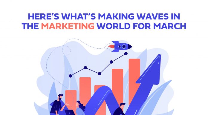Marketing Trends Heating Up In March